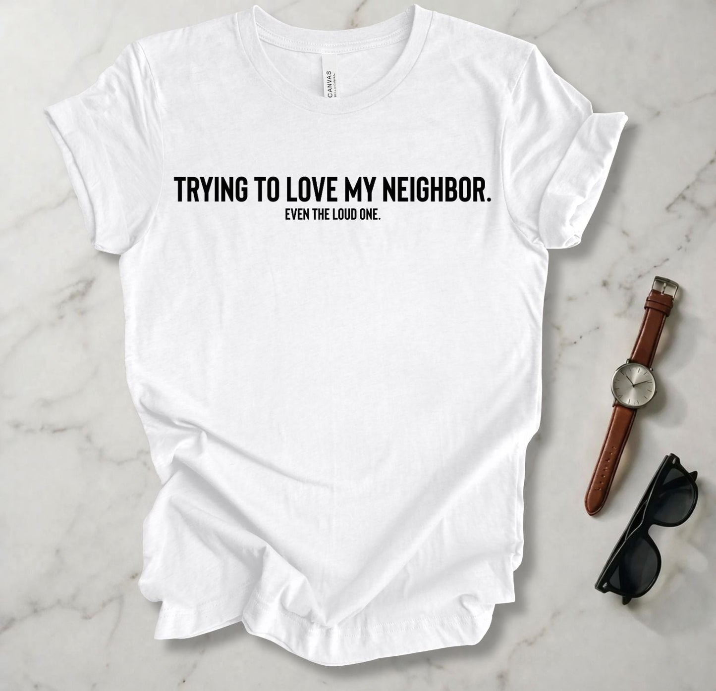 Trying To Love My Neighbor T Shirt