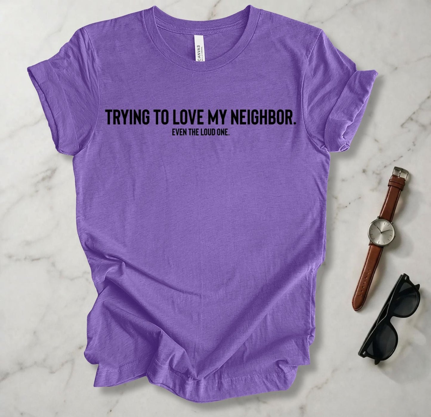 Trying To Love My Neighbor T Shirt