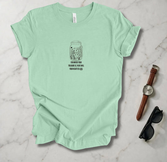 Where Your Treasure Is T Shirt