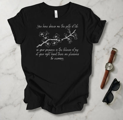 You Have Shown Me The Path Of Life T Shirt