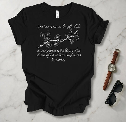 You Have Shown Me The Path Of Life T Shirt