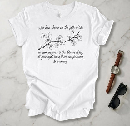 You Have Shown Me The Path Of Life T Shirt