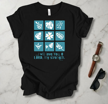 I Will Love You O Lord T Shirt