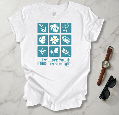 I Will Love You O Lord T Shirt