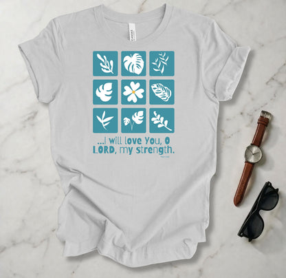 I Will Love You O Lord T Shirt