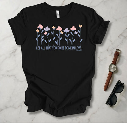 Let All You Do Be Done In Love T Shirt