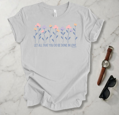 Let All You Do Be Done In Love T Shirt