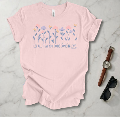 Let All You Do Be Done In Love T Shirt