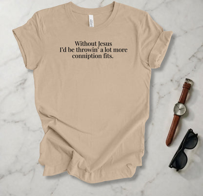 Conniption Fit T Shirt
