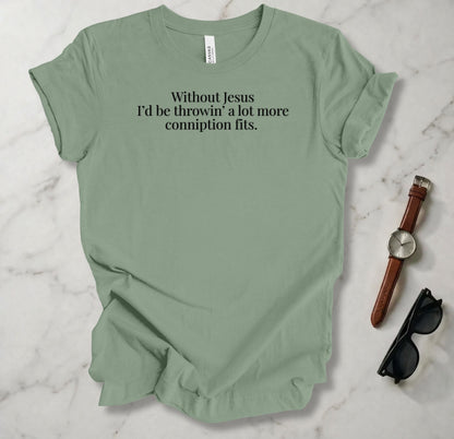 Conniption Fit T Shirt