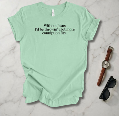 Conniption Fit T Shirt