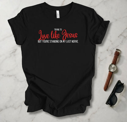 Trying To Love Like Jesus T Shirt