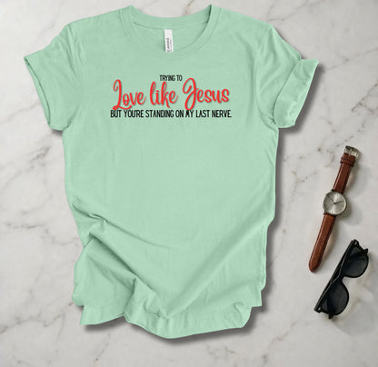 Trying To Love Like Jesus T Shirt