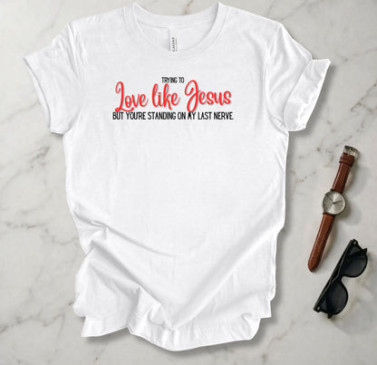 Trying To Love Like Jesus T Shirt