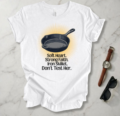 Soft Heart, Strong Faith, Iron Skillet T Shirt