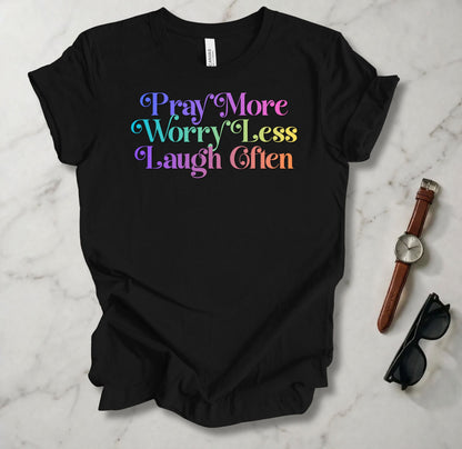 Pray More Worry Less Laugh Often T Shirt