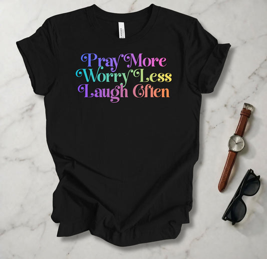 Pray More Worry Less Laugh Often T Shirt