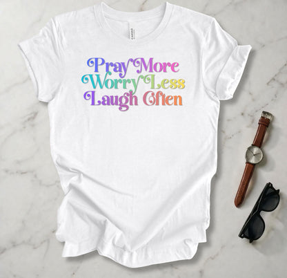 Pray More Worry Less Laugh Often T Shirt