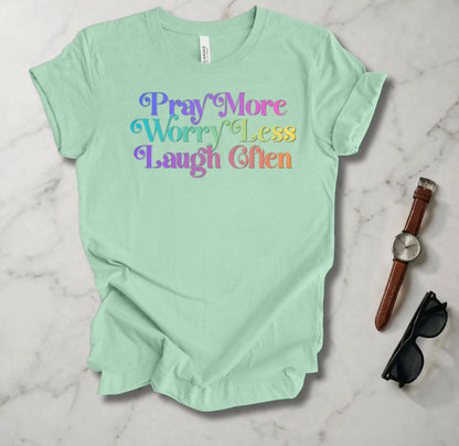 Pray More Worry Less Laugh Often T Shirt