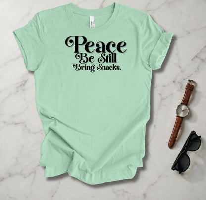 Peace Be Still Bring Snacks T Shirt