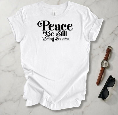 Peace Be Still Bring Snacks T Shirt