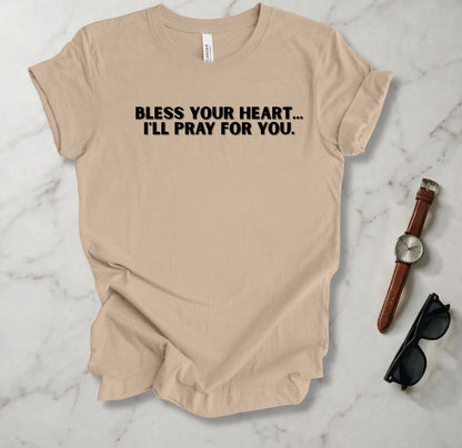 Bless Your Heart I'll Pray For You T Shirt