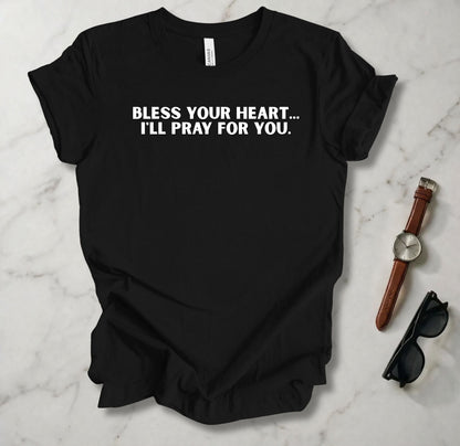 Bless Your Heart I'll Pray For You T Shirt