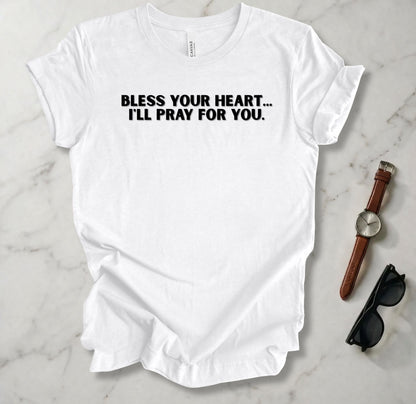 Bless Your Heart I'll Pray For You T Shirt