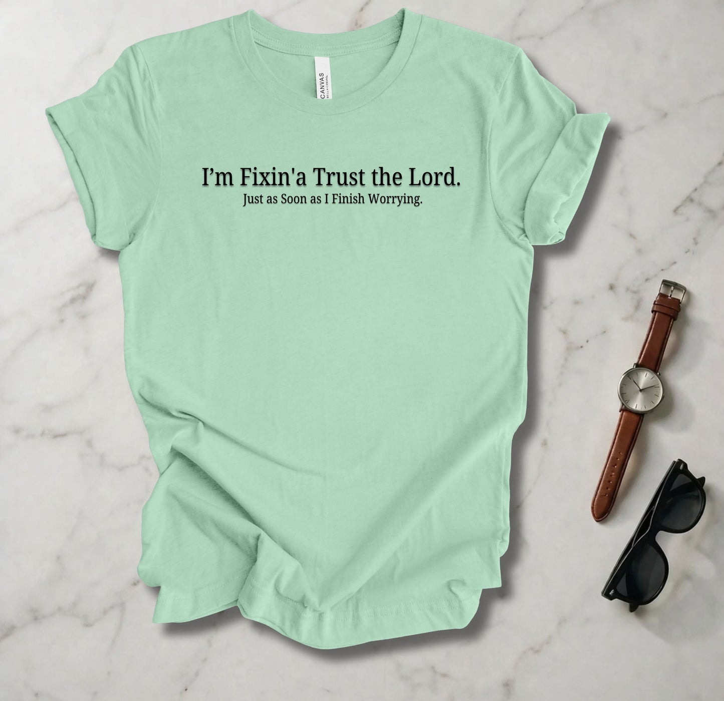 I'm Fixin'a Trust The Lord T Shirt
