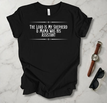 The Lord Is My Shepherd And Mama Was HIs Assistant T Shirt