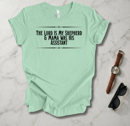 The Lord Is My Shepherd And Mama Was HIs Assistant T Shirt