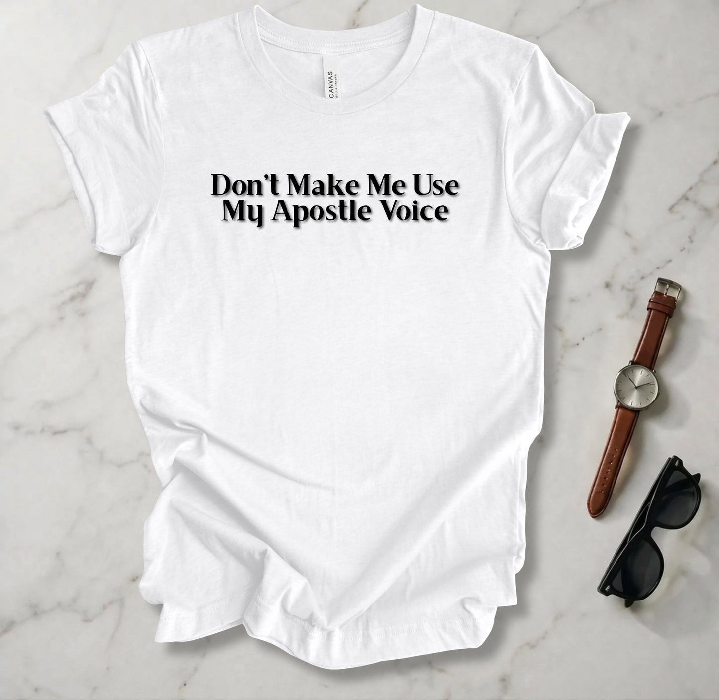 Don't Make Me Use My Apostle Voice T Shirt