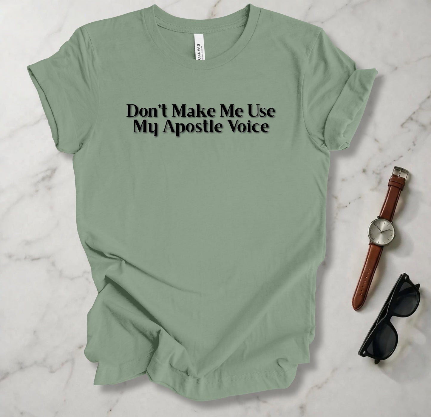 Don't Make Me Use My Apostle Voice T Shirt