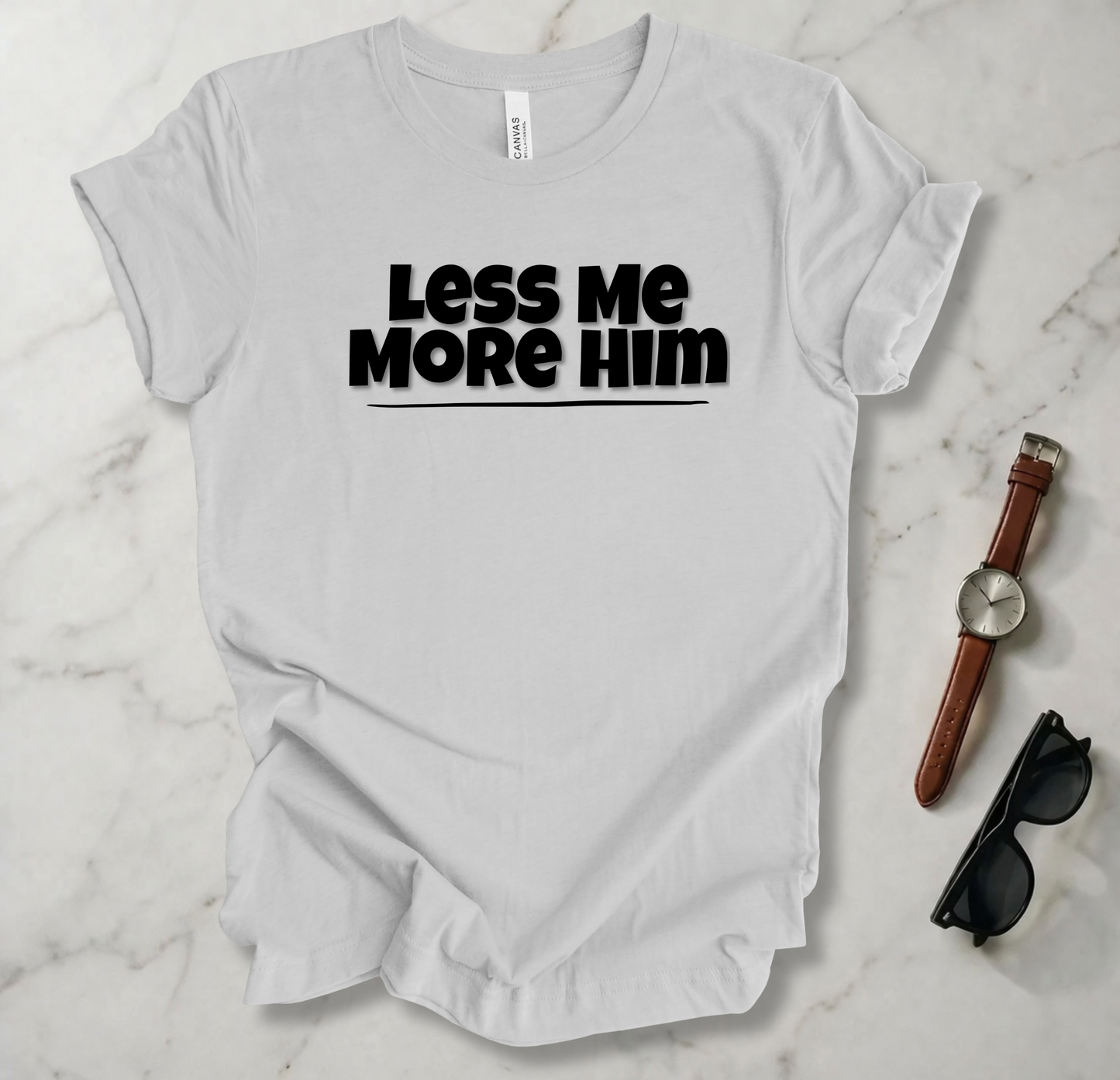 Less Me More Him T Shirt