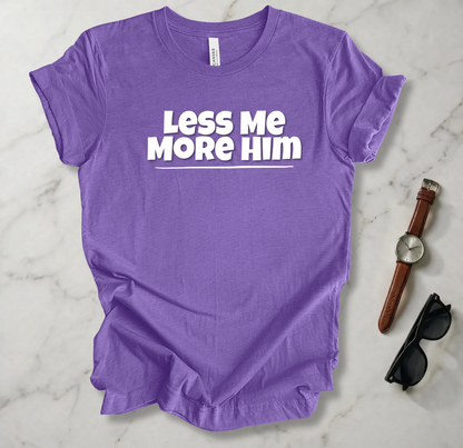 Less Me More Him T Shirt