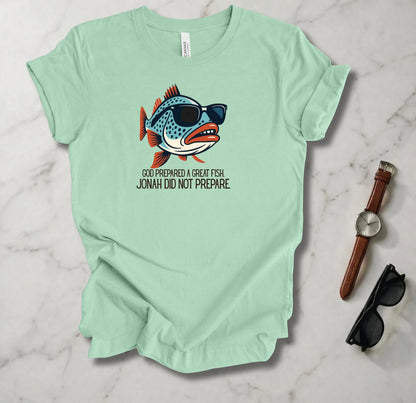 Jonah Did Not Prepare T Shirt