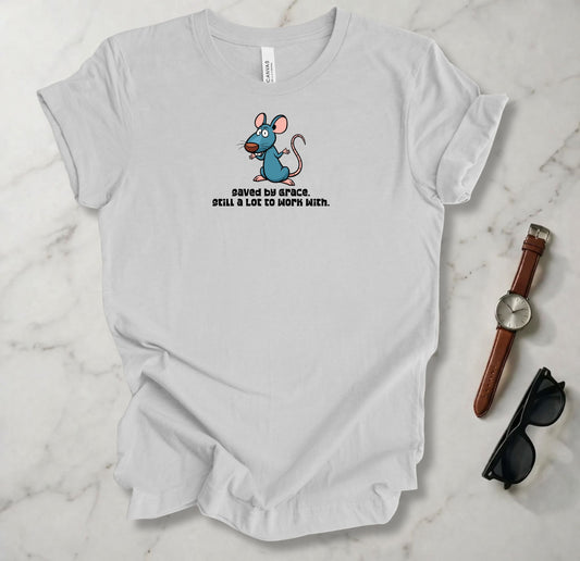 Still A Lot To Work With T Shirt