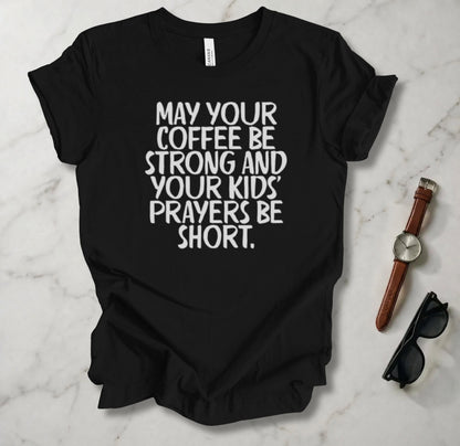 May Your Coffee Be Strong T Shirt