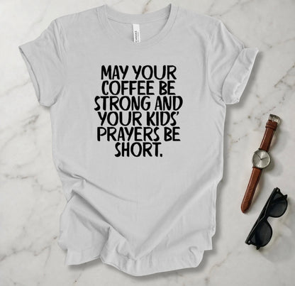 May Your Coffee Be Strong T Shirt