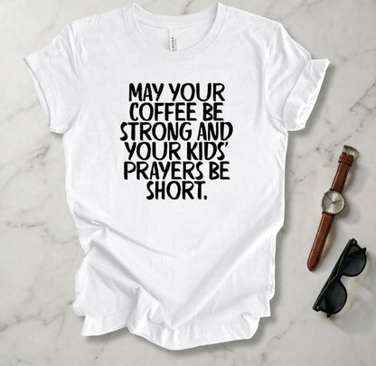 May Your Coffee Be Strong T Shirt