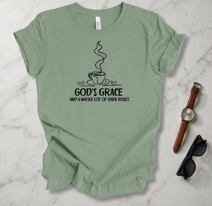 God's Grace And A Whole Lot Of Dark Roast T Shirt