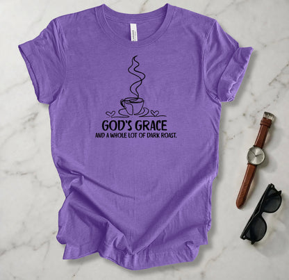 God's Grace And A Whole Lot Of Dark Roast T Shirt