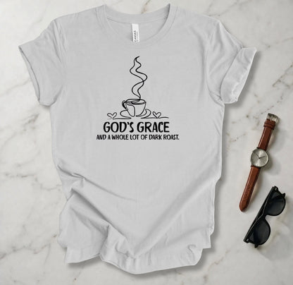 God's Grace And A Whole Lot Of Dark Roast T Shirt