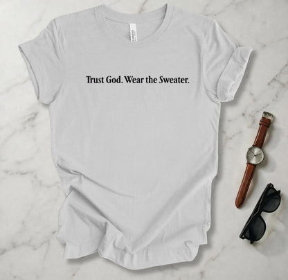 Trust God Wear The Sweater T Shirt