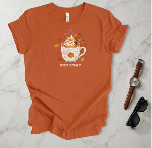 Decaf? I Rebuke It T Shirt