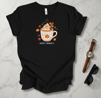 Decaf? I Rebuke It T Shirt