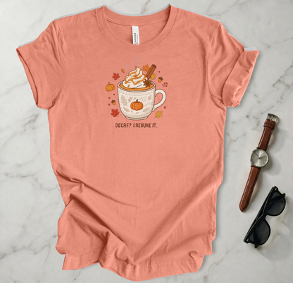 Decaf? I Rebuke It T Shirt