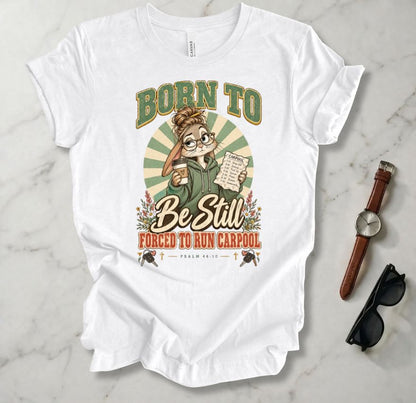 Born To Be Still T Shirt