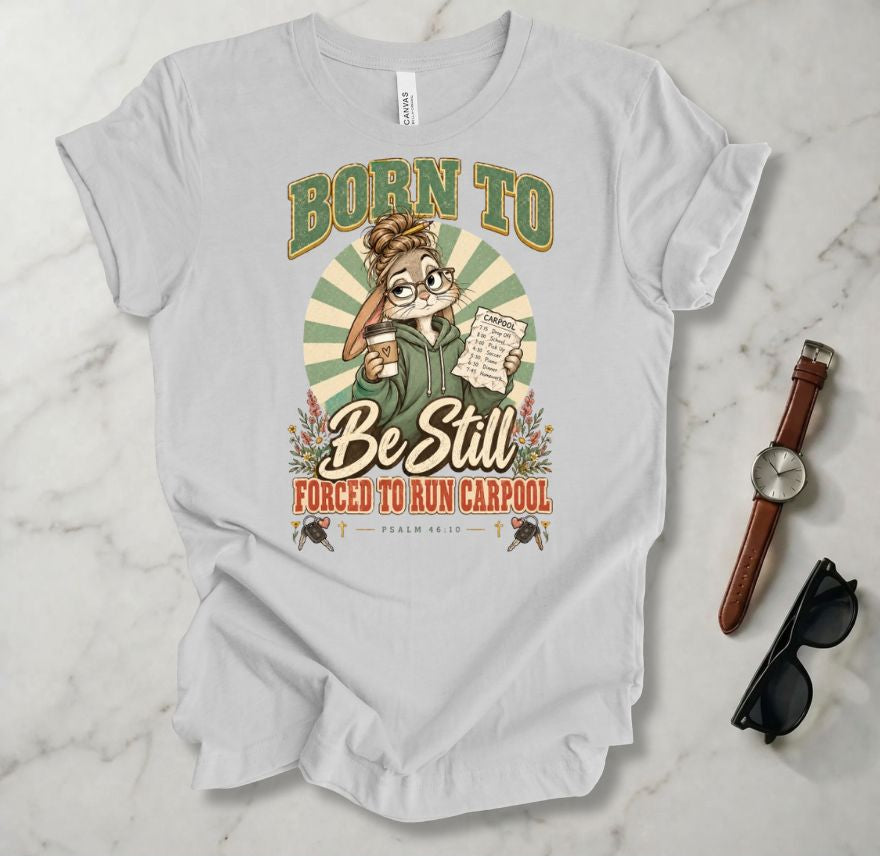 Born To Be Still T Shirt