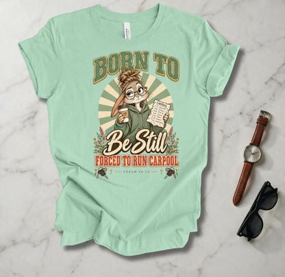 Born To Be Still T Shirt